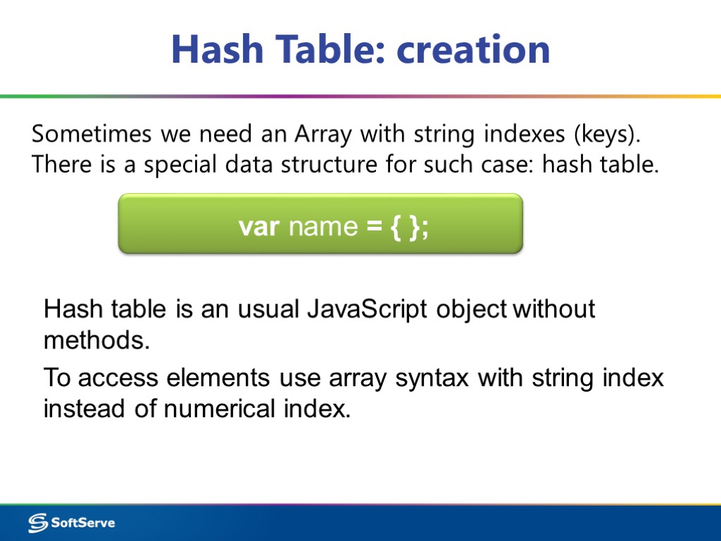 Hash Table: creation Sometimes we need an Array with string indexes (keys). There is